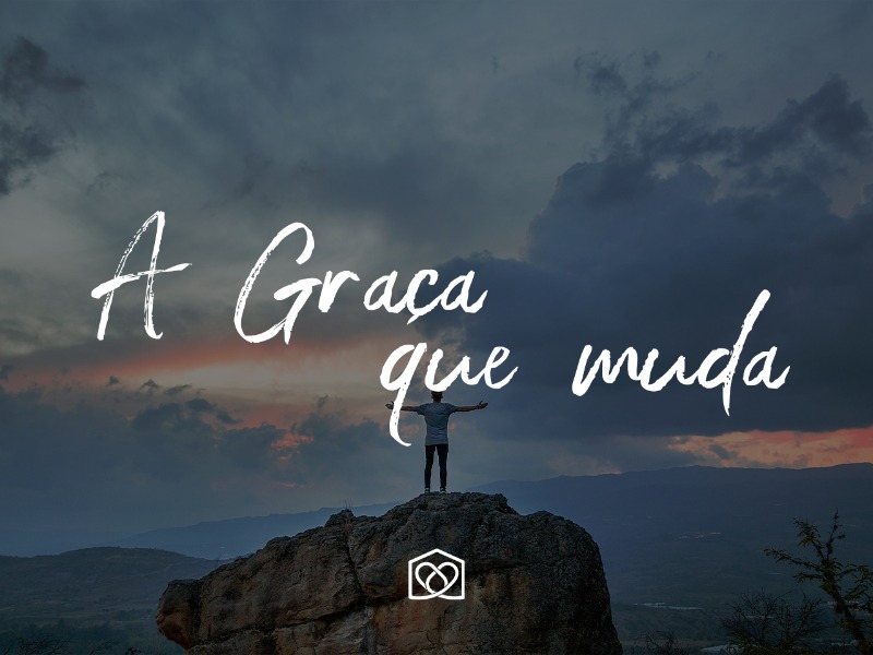 A graça que muda