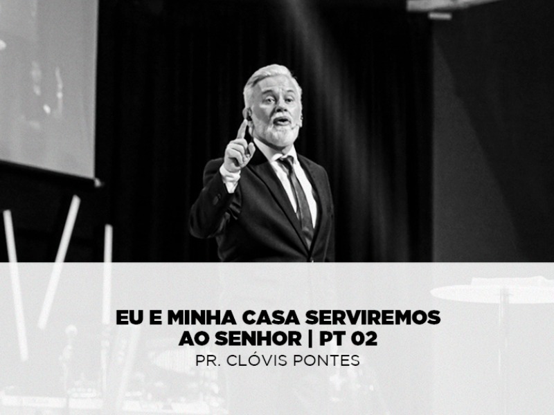 Eu e minha Casa Serviremos ao Senhor - Pt 02