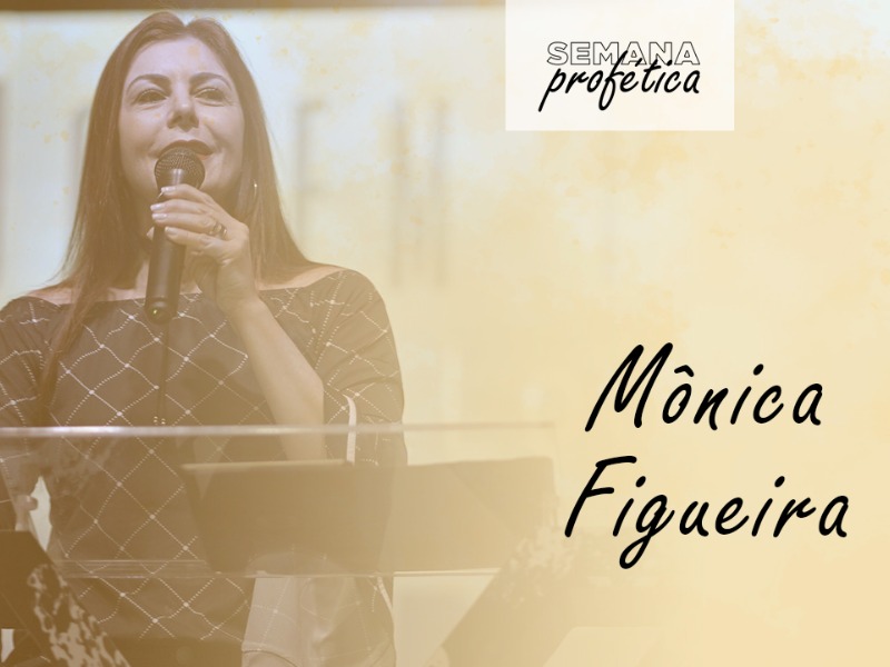 Semana Profética || Pra. Mônica Figueira