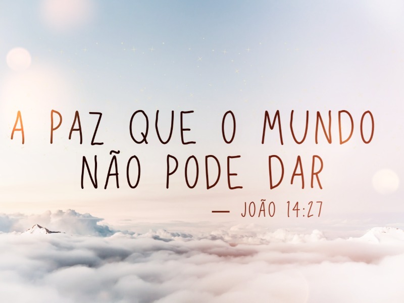 A Paz que o Mundo não pode dar
