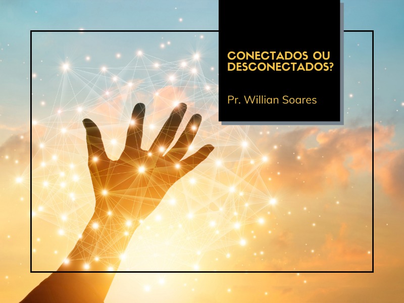 06/09/2020 - Conectados ou Desconectados?