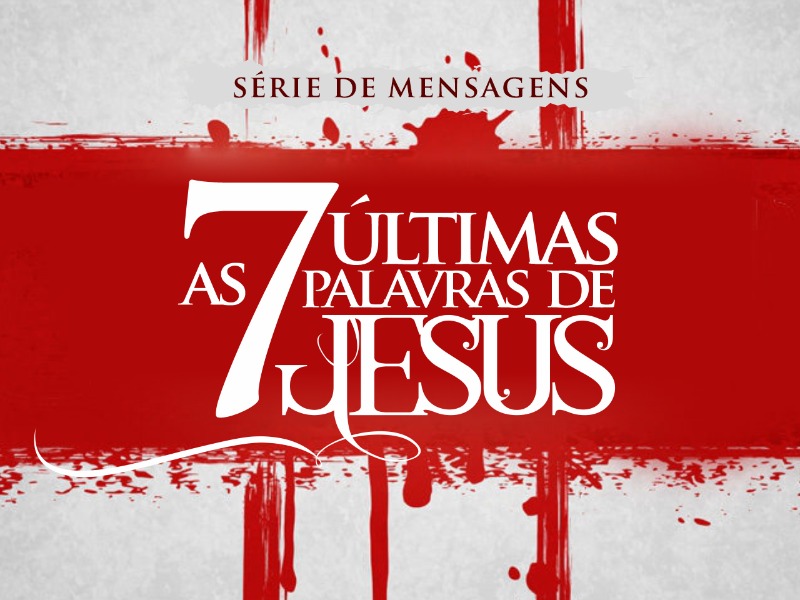 EBD - AS 7 ÚLTIMAS PALAVRAS DE JESUS