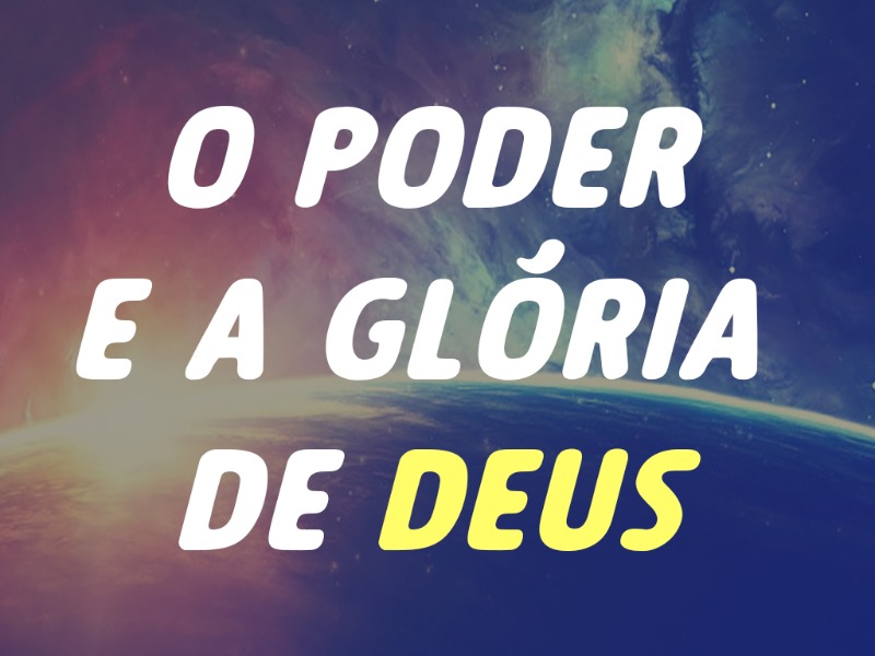 O poder e a Gloria de Deus
