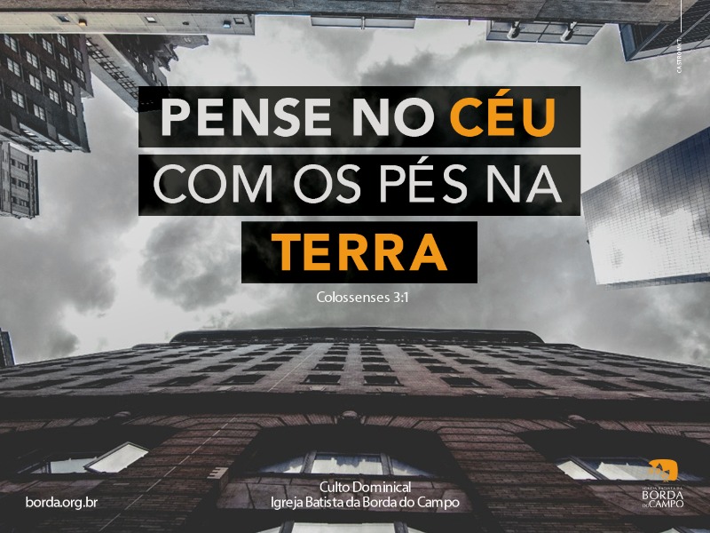 Pense no céu com os pés na terra!