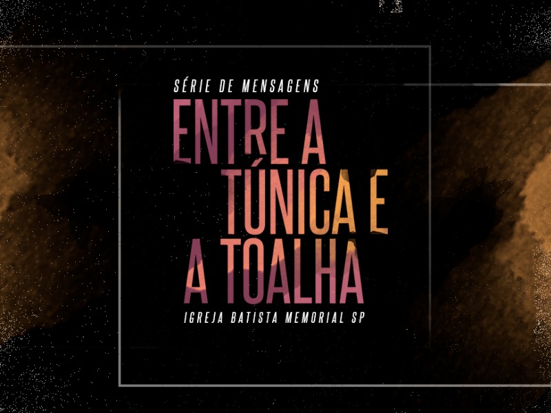 Entre a Túnica e a Toalha