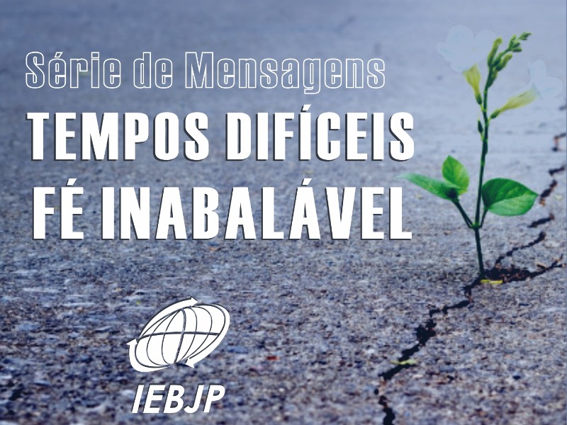 Tempos Difíceis, Fé Inabalável