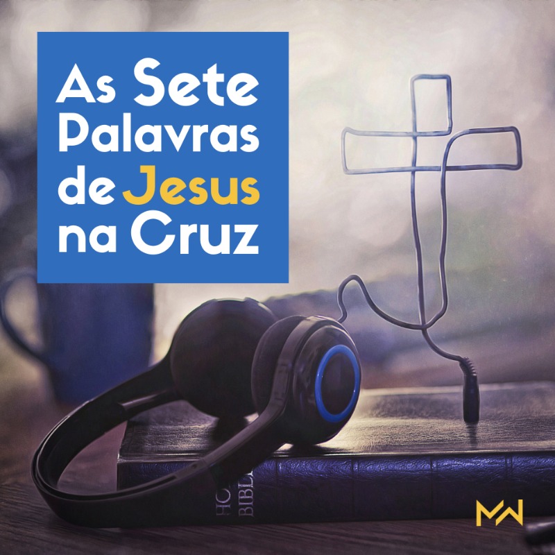 As 7 Palavras de Jesus na Cruz - Palavra 7