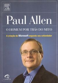 Paul Allen - O Homem Por Trás do Mito - a Criação da Microsoft Segundo Seu Cofundador