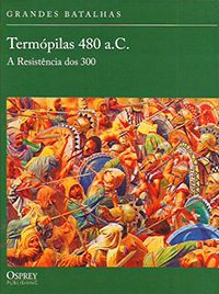 Termópilas 480 a.C. - A Resistência dos 300 - Col. Grandes Batalhas (capa dura)
