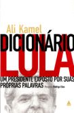 Dicionário Lula - Um Presidente Exposto por suas Próprias Palavras