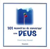 101 Maneiras de Conversar com Deus
