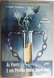 Flores e um perdão quase impossível Livro Espírita Odair Schiavone