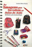 As Imagens que Invadem as Salas de Aula - Reflexões sobre Cultura Visual