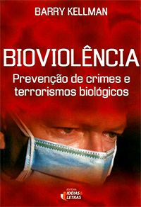 Bioviolência - Prevenção de Crimes e Terrorismos Biológicos