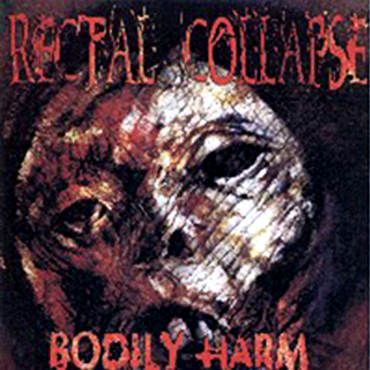 Rectal Collapse - "Bodily Harm"