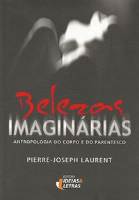 Belezas Imaginárias - Antropologia do Corpo e do Parentesco