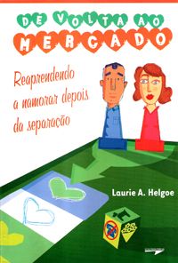 De Volta ao Mercado - Reaprendendo a Namorar Depois da Separação