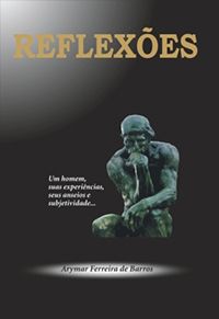 Reflexões - Um Homem suas Experiências, seus anseios e Subjetividade