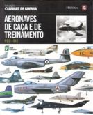 Col. Armas de Guerra - Vol. 04 - Aeronaves de Caça e de Treinamento