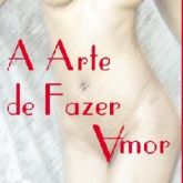 A Arte de Fazer Amor: como amar e fazer feliz uma mulher