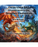 Curso Livre EAD Empoderamento dos Dragões Elementais nível Mestrado. Mestra Danusa França.