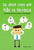 Sai Desse Corpo que não te Pertence