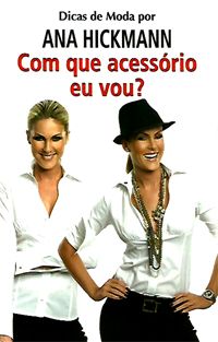 Com que Acessório Eu Vou? - Série Dicas de Moda de Ana Hickmann