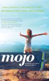 Mojo - Como Conseguir, Como Manter e Como Reconquistar o que Você Perder