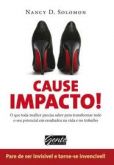 Cause Impacto! - O Que Toda Mulher Precisa Saber Para Transfomar Todo o Seu Potencial Em Resultados