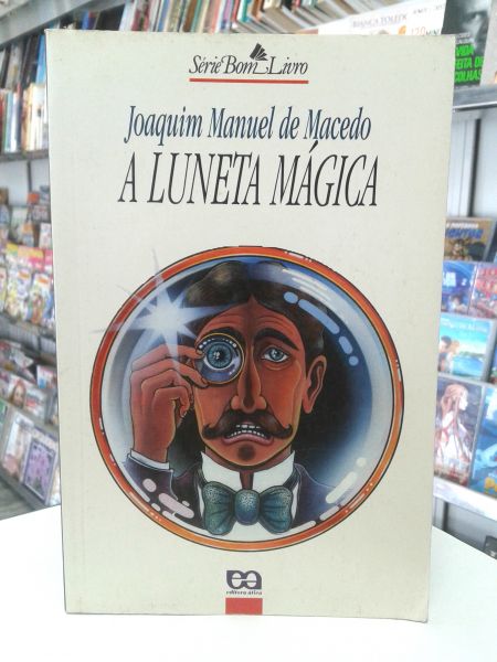 A LUNETA MAGICA JOAQUIM MANUEL DE MACEDO