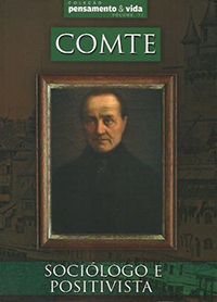 Comte - Sociólogo e Positivista - Col. Pensamentos & Vida - Vol.11