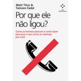 Por que ele não ligou - Matt Titus & Tamsen Fadal