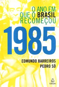 1985 - O Ano em que o Brasil Recomeçou