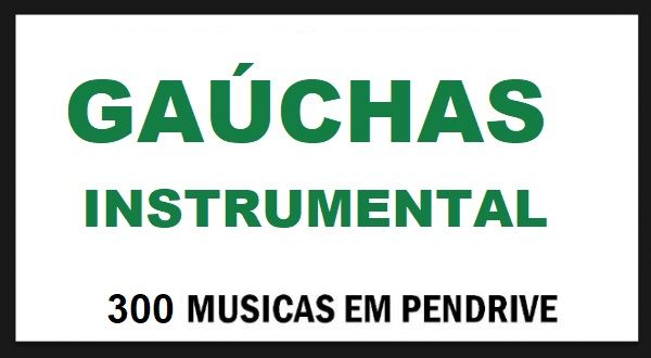 PEN DRIVE GAÚCHAS INSTRUMENTAL 300 RARIDADES MUSICAS