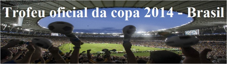 Trofeu oficial da copa 2014