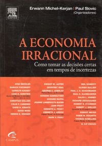 A Economia Irracional - Como Tomar as Decisões Certas em Tempos de Incertezas