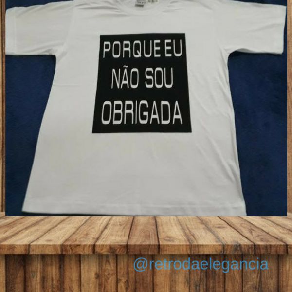 Camisa  "Porque eu não sou obrigada(o)"