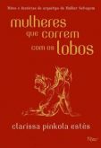 Mulheres que Correm com os Lobos Clarissa Pinkola Estés