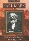 Karl Marx - Ou a Sociologia do Marxismo