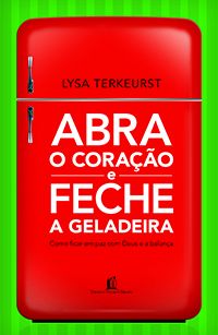 Abra o Coração e Feche a Geladeira