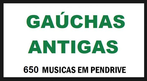 PEN DRIVE GAÚCHAS ANTIGAS 650 RARIDADES MUSICAS