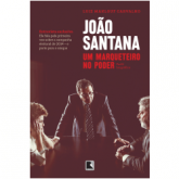 João Santana: Um Marqueteiro no Poder - Luiz Maklouf