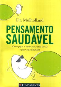 Pensamento Saudável - Como Pegar o Limão que a Vida lhe dá e Fazer uma Limonada