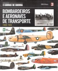Col. Armas de Guerra - Vol. 03 - Bombardeiros e Aeronaves de Transporte