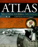 Atlas Segunda Guerra Mundial Vol. 3 - A Batalha no Pacífico