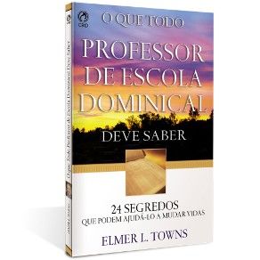 O QUE TODO PROFESSOR DE ESCOLA DOMINICAL DEVE SABER
