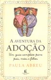A Aventura da Adoção - Um Guia Completo para Pais, Mães e FIlhos