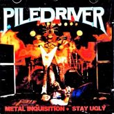 CD PILEDRIVER - Metal Inquisition + Stay Ugly