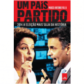 Um País Partido - 2014 a Eleição Mais Suja da História