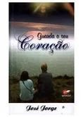 Guarda o seu coração Livro José Jorge
